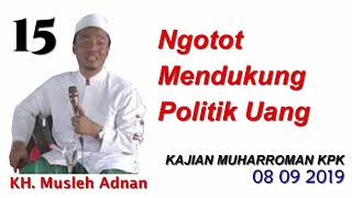 15 Ngotot Mendukung Politik Uang - KH. MUSLEH ADNAN