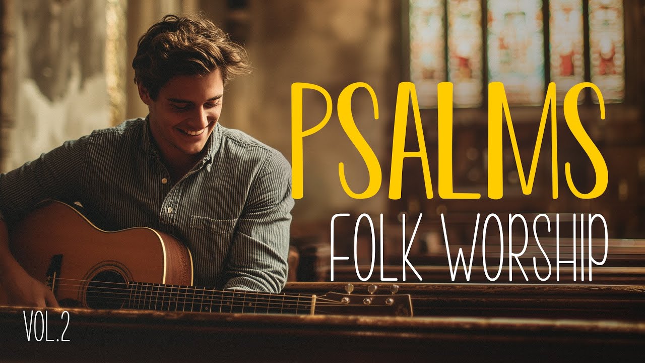 The Psalms in Folk Worship, Vol. 2 | An Indie Folk Playlist