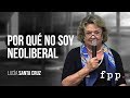 Por qué no soy Neoliberal | Lucía Santa Cruz