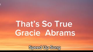 That’s So True - Gracie Abrams (Speed Up Song)