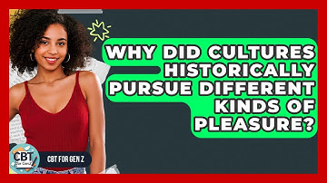 Why Did Cultures Historically Pursue Different Kinds Of Pleasure? - CBT for Gen Z