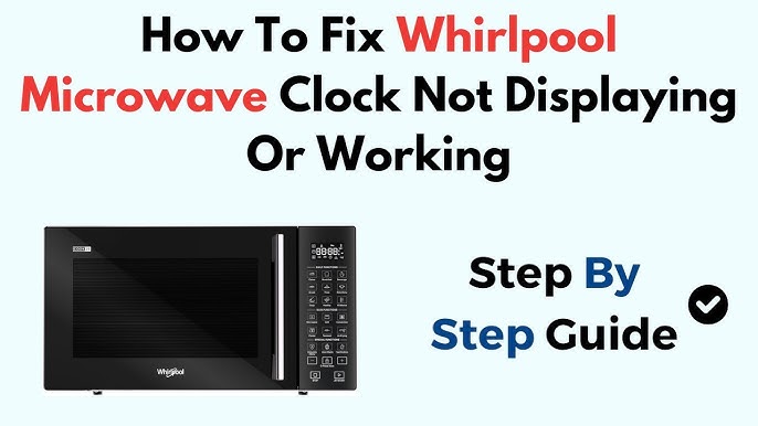 Whirlpool Microwave Clock Not Working: Quick Fixes