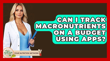 Can I Track Macronutrients On A Budget Using Apps? - Your Nutrition Network