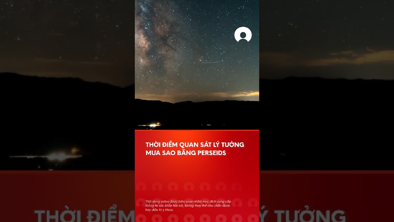 Thá»i Ä‘iá»ƒm quan sÃ¡t mÆ°a sao bÄƒng Perseids thÃ¡ng 8 nÃ y #vutru #saobang