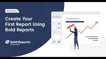 Creating Your First Report Using Bold Reports [Webinar]