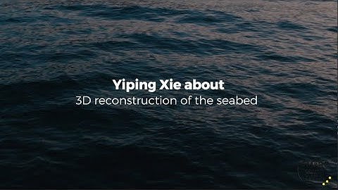 Yiping Xie about 3D reconstruction of seabeds