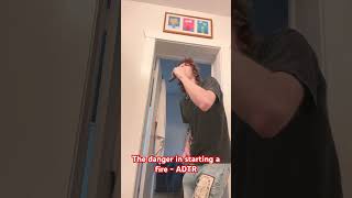 The danger in starting a fire ADTR