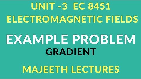 EC 8451 ELECTROMAGNETIC FIELD EXAMPLE PROBLEMS GRADIENT