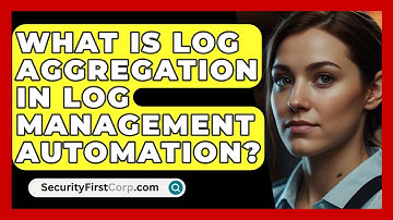 What Is Log Aggregation In Log Management Automation? - SecurityFirstCorp.com