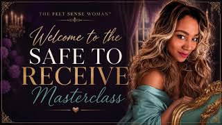 MODULE 1 | SAFE TO RECEIVE™ MASTERCLASS