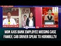 Mon axis bank employee missing case family cab driver speak to hornbilltv