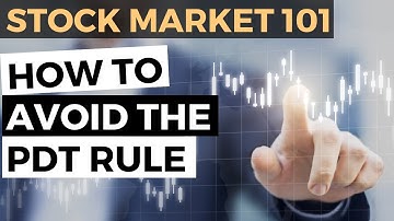 Stock Market Basics 101: How to Avoid the Pattern Day Trading (PDT) Rule w/a Small Account
