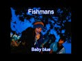 Fishmans - Baby Blue (lyrics english/sub español)