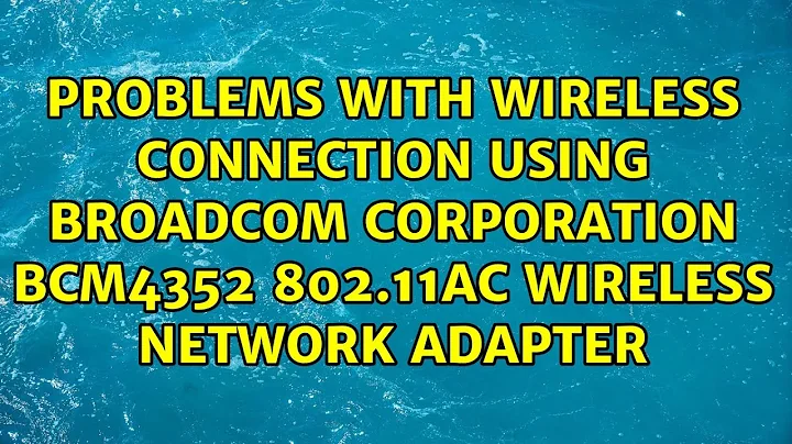 Problems with wireless connection using Broadcom Corporation BCM4352 802.11ac Wireless Network...