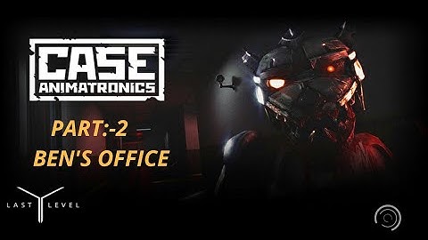 Case:Animatronics part:-2(The Ben