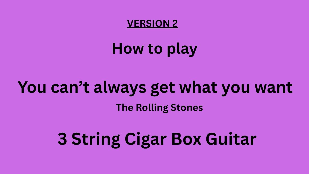How to play You can't always get what you want on 3 string cigar box guitar