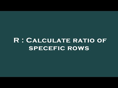 R : Calculate ratio of specefic rows