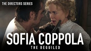 Sofia Coppola: The Beguiled  - The Directors Series