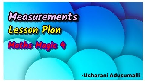 Maths Magic-4 ,Measurements ,Lesson Plan ,4thClass |Maths |AP New Syllabus |UnitPlan |SCERT Model