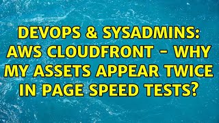 Celebrity DevOps & SysAdmins: AWS cloudfront - why my assets appear twice in page speed tests? Net Worth