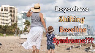 You probably have Shifting Baseline Syndrome. But don’t panic, there’s a cure.