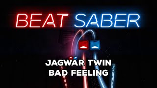 BeatSaber - Jagwar Twin - Bad Feeling - Expert+
