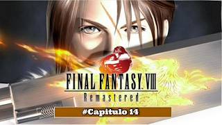 Final Fantasy VIII Remastered || Capitulo 14: Salvando a Rinoa y Lagunamov || En español