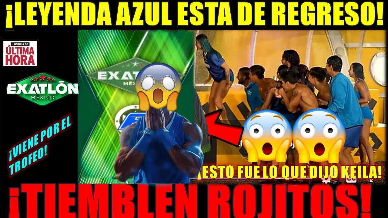✅😱¡TIEMBLEN ROJITOS! ¡LEYENDA AZUL ESTARA DE REGRESO A EXATLON MEXICO ¡ESTO ES LO QUE DIJO KEILA!