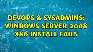 DevOps & SysAdmins: Windows server 2008 x86 install fails Net Worth