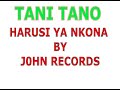 TANI TANO+++HARUSI YA NKONA++BY JOHN RECORDS mp3