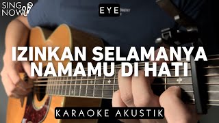 Izinkan Selamanya Namamu Dihati - Eye (Karaoke Akustik HQ Audio)