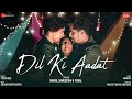 Dil Ki Aadat |Bhavin,Sameeksha,Vishal| Stebin Ben| Anjjan Bhattacharya| Kumaar| Zee Music Originals