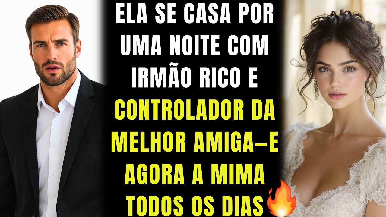 💔Ela se casa por uma noite com irmão rico e controlador da melhor amiga—e agora a mima todos os dias