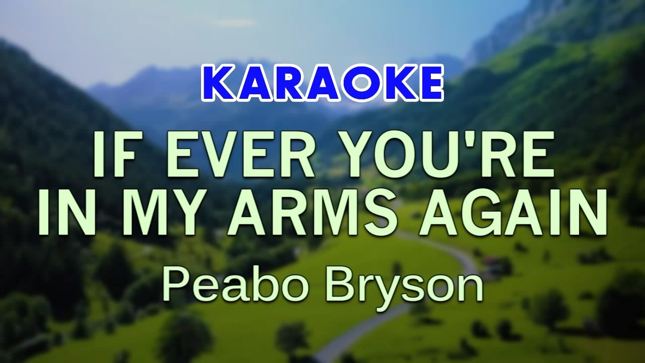 IF EVER YOU'RE IN MY ARMS AGAIN - Peabo Bryson (Karaoke)