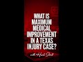 What is maximum medical improvement in a Texas injury case?