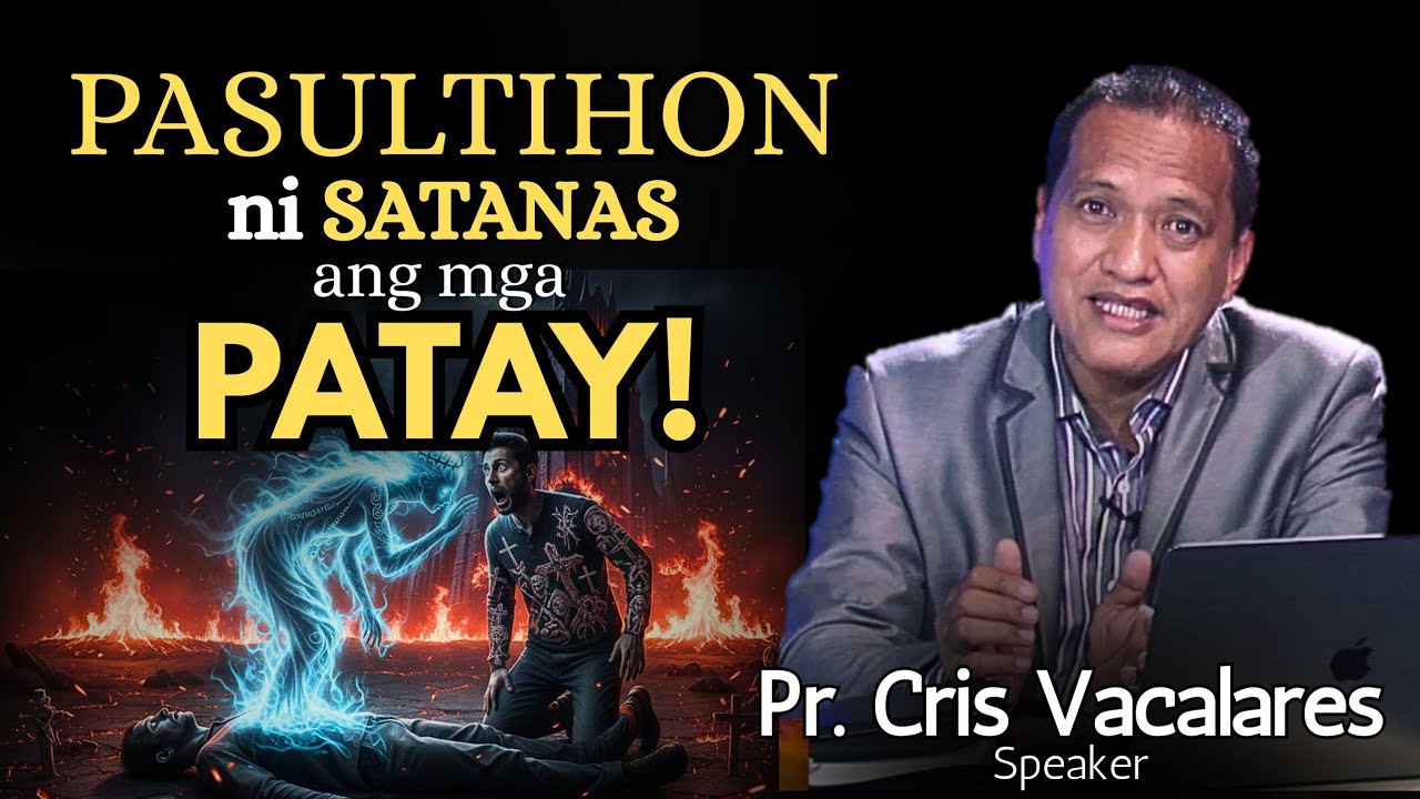 PASULTIHON ni SATANAS ang mga PATAY! - Pastor Cris Vacalares