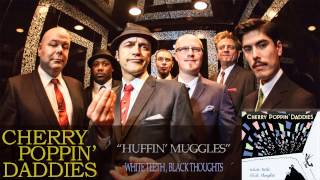 Cherry Poppin&#39; Daddies - Huffin&#39; Muggles [Audio Only]