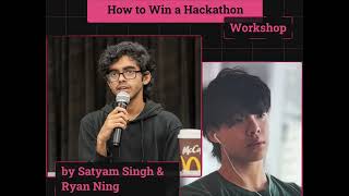 Workshop: How to Win a Hackathon with Satyam & Ryan (47x Wins)