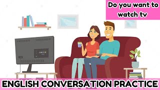 English Conversation Practice|Improve Listening Skills| (Do you want to watch TV)