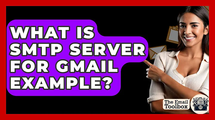 What Is SMTP Server For Gmail Example? - TheEmailToolbox.com