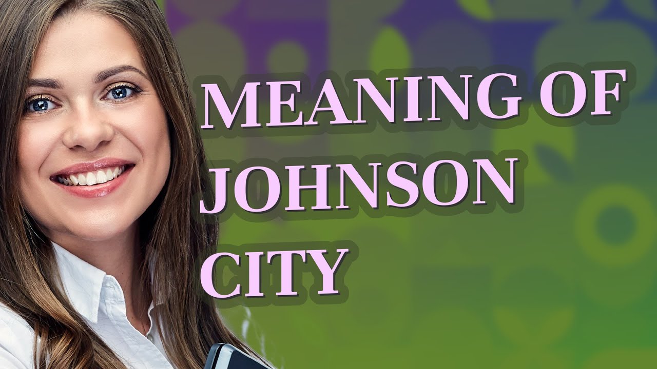 Johnson city meaning of Johnson city YouTube