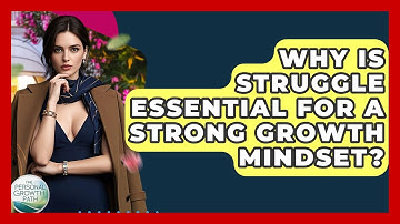 Why Is Struggle Essential For A Strong Growth Mindset? - The Personal Growth Path