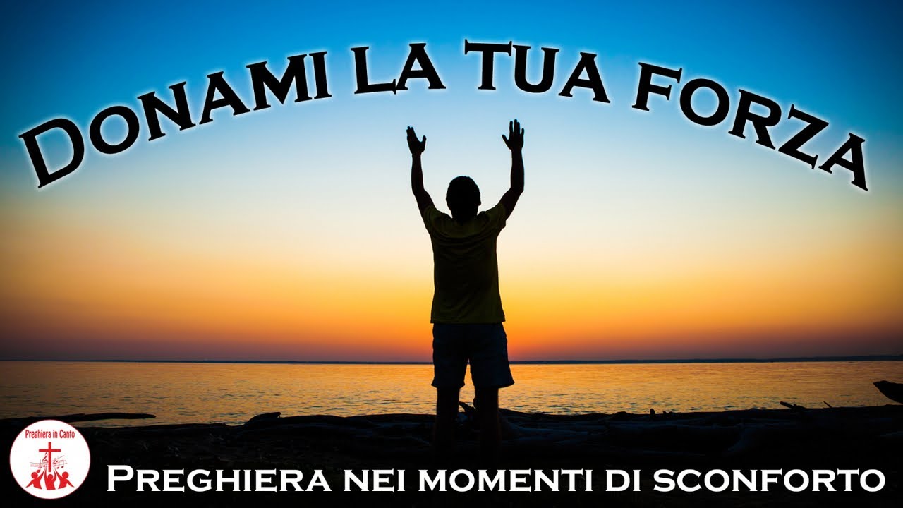Donami la Tua forza - Preghiera nei momenti di sconforto | Preghiera in ...