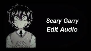 `` Scary Garry // Edit Audio //