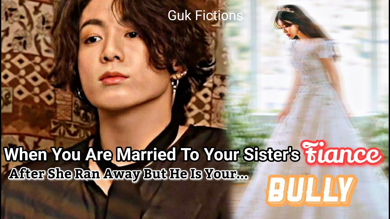 You Married To Your Sisters Fiance After She Ran Away But He Is Your Bully[Jungkook FF Oneshot]