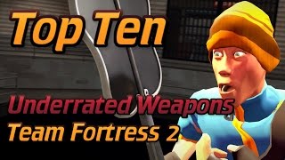 Team Fortress 2: Top Ten Underrated Weapons [Pre-Gunmettle]