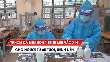 TP.HCM đã tiêm hơn 1 triệu mũi vắc xin Covid-19 cho người từ 65 tuổi, bệnh nền