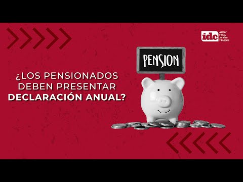 ¿Los pensionados deben presentar declaración anual?