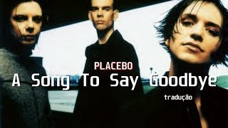 Placebo - Song To Say Goodbye [tradução]