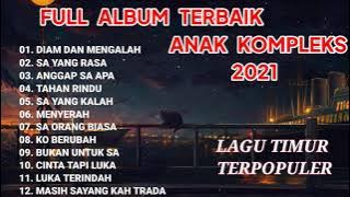 LAGU TIMUR TERBAIK - ANAK KOMPLEKS || FULL ALBUM LAGU TIMUR TERPOPULER 2021